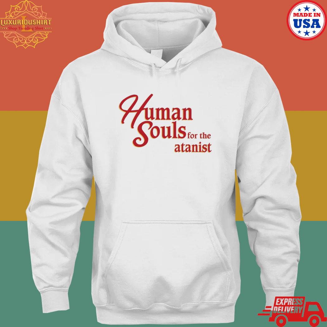 Official Human Souls For The Satanist Shirt hoodie