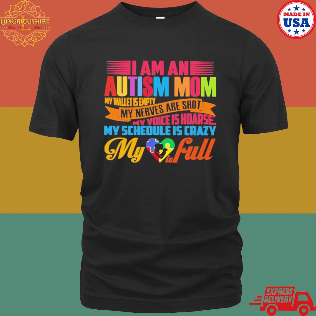 Official I Am An Autism Mom My Wallet Is Empty My Nerves Are Shot My Schedule Is Crazy Shirt