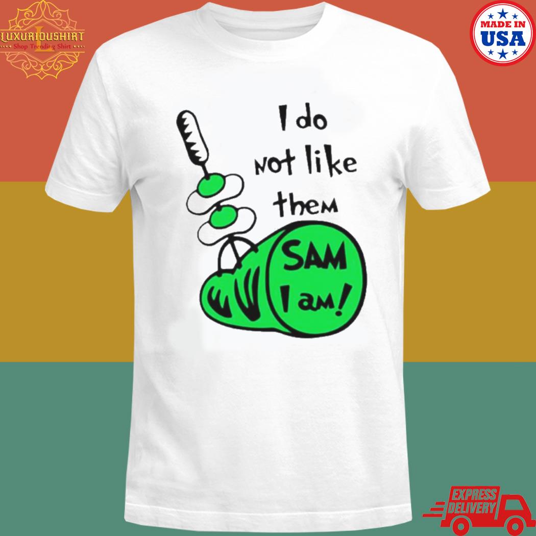 Official I do not like them sam I am green eggs and ham shirt