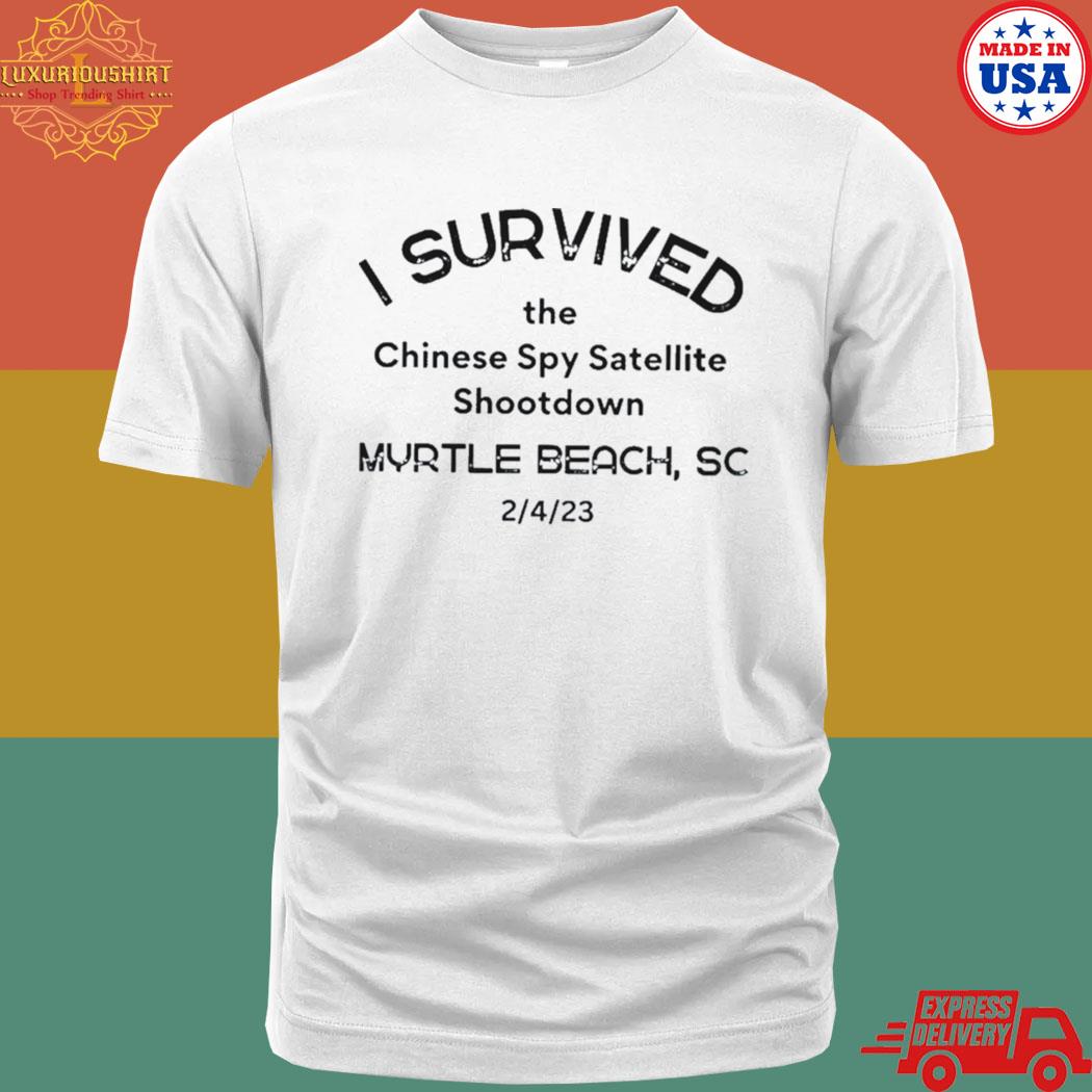 Official I Survived The Chinese Spy Satellite Shootdown Myrtle Beach Sc Shirt