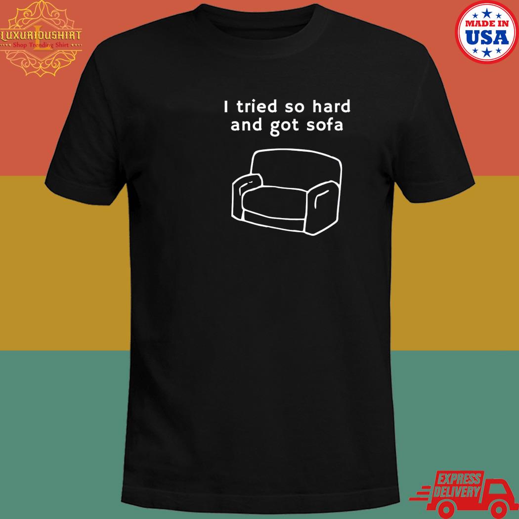 Official I tried so hard and got sofa meme quote sarcastic T-shirt