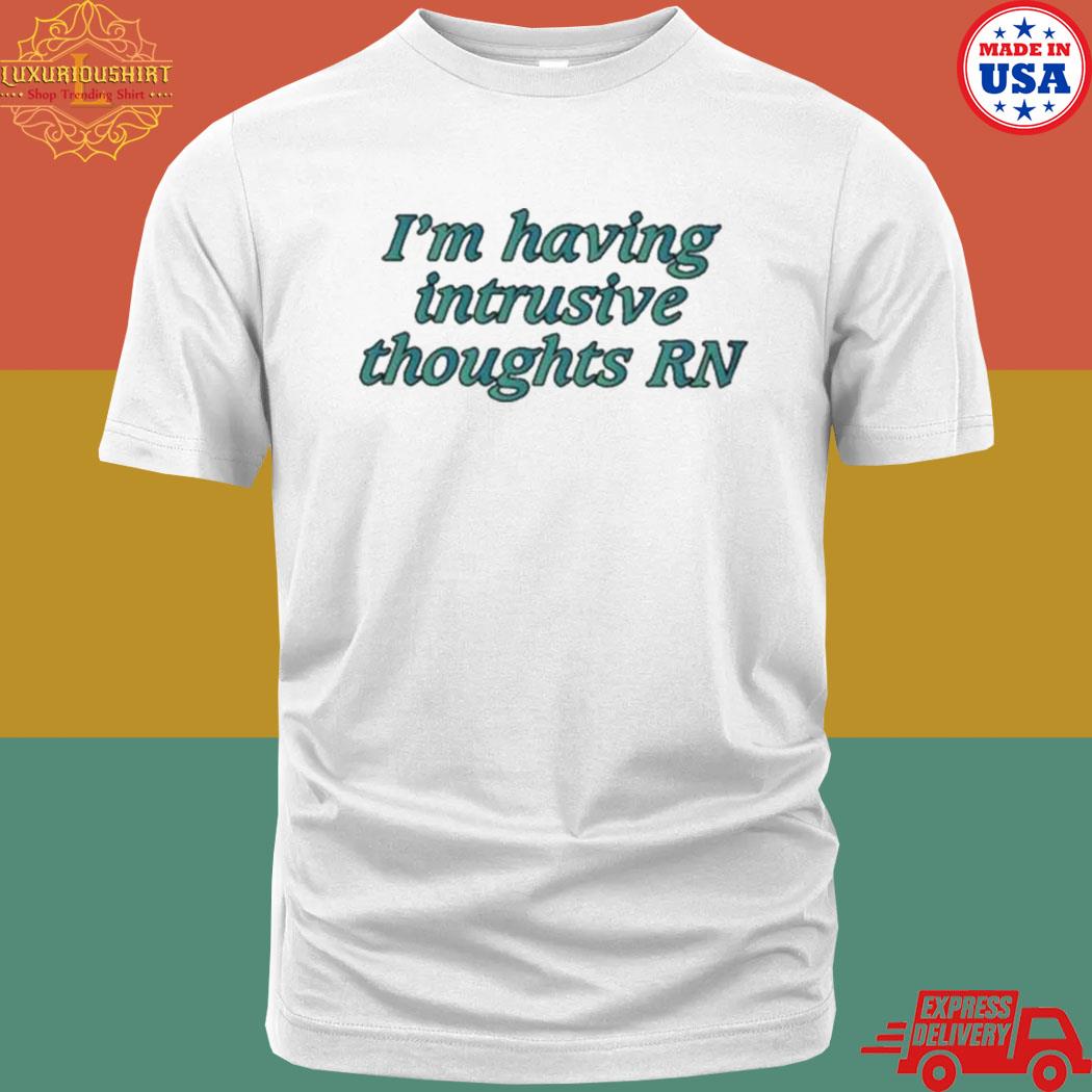 Official I’m Having Intrusive Thoughts Rn Shirt