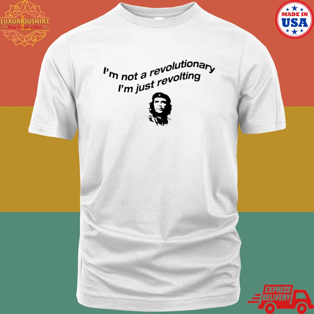Official I'm Not A Revolutionary I'm Just Revolting T-shirt
