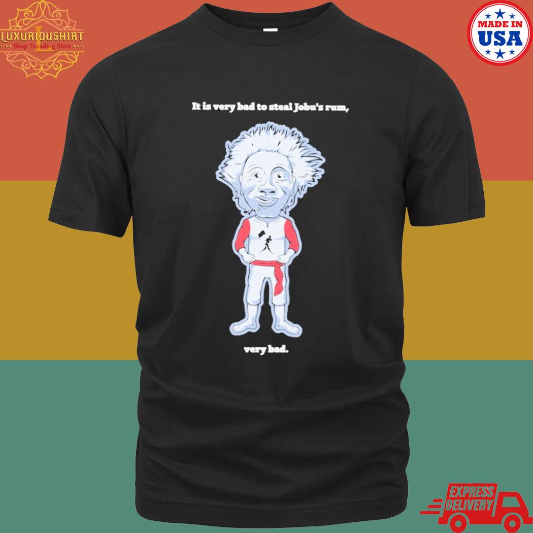 Official It Is Very Bad To Steal Jobu's Rum Very Bad Shirt