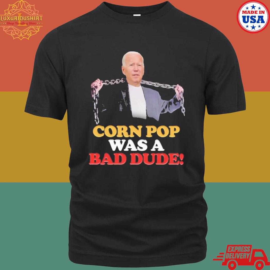 Official Joe Biden Corn Pop Was A Bad Dude T-shirt