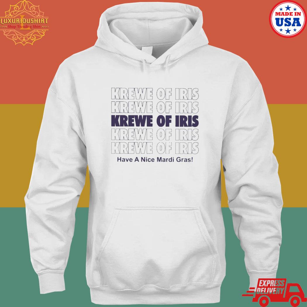 Official Krewe Of Iris Have A Nice Mardi Gras Shirt hoodie