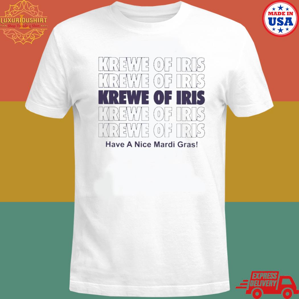 Official Krewe Of Iris Have A Nice Mardi Gras Shirt