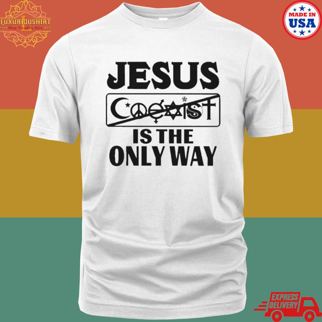 Official Mall Of America Jesus Is The Only Way Jesus Saves Coexist Is The Only Way Jail Or Die Shirt