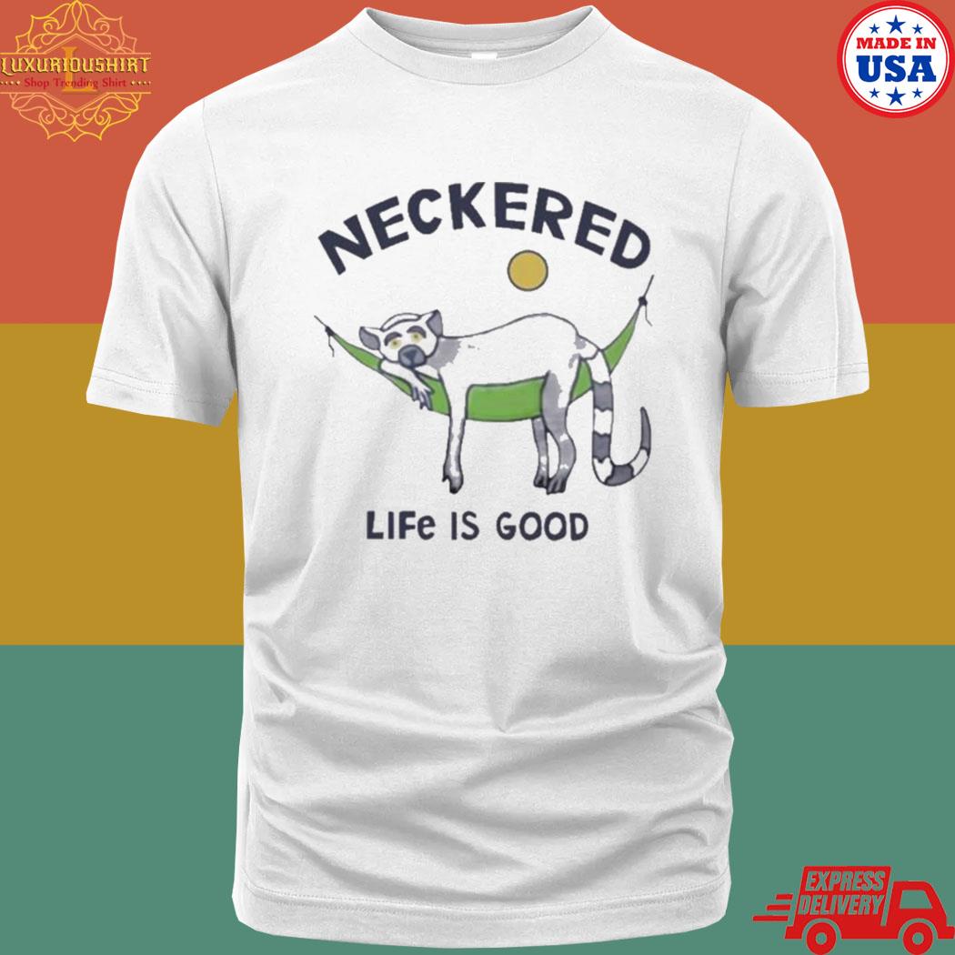Official Neckered Life Is Good 2023 Shirt
