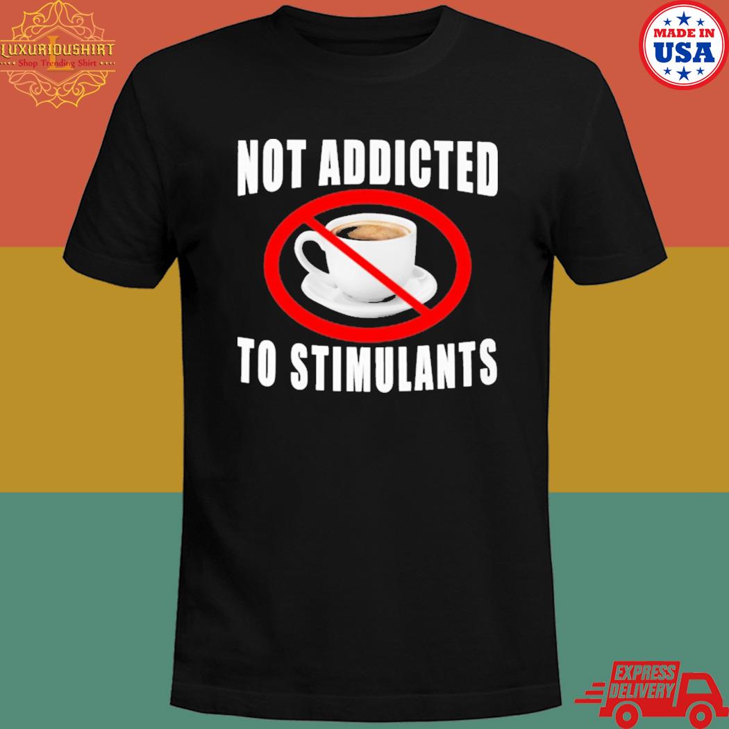 Official Not addicted to stimulants T-shirt