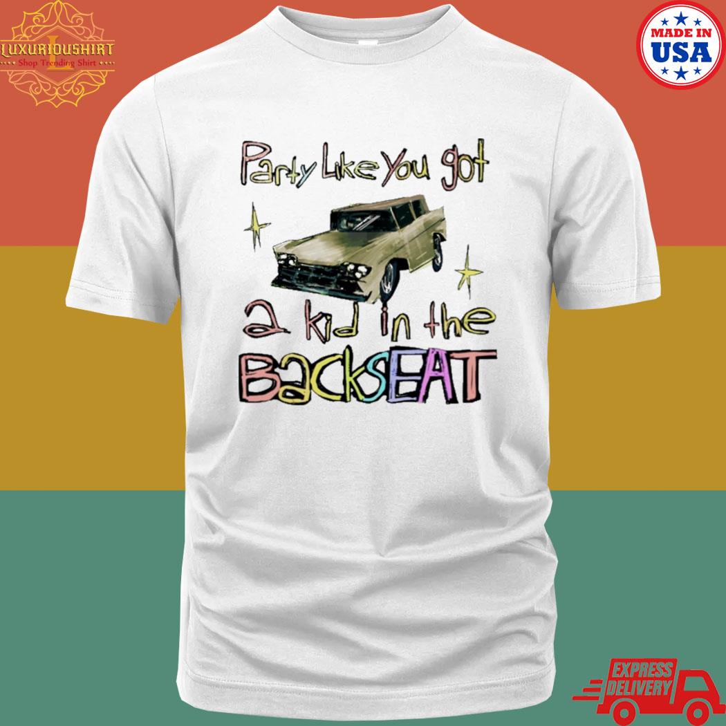 Official Party Like You Got A Kid In The Backseat Shirt