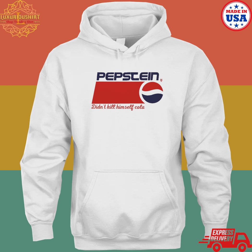 Official Pepstein Didn't Kill Himself Cola Shirt hoodie