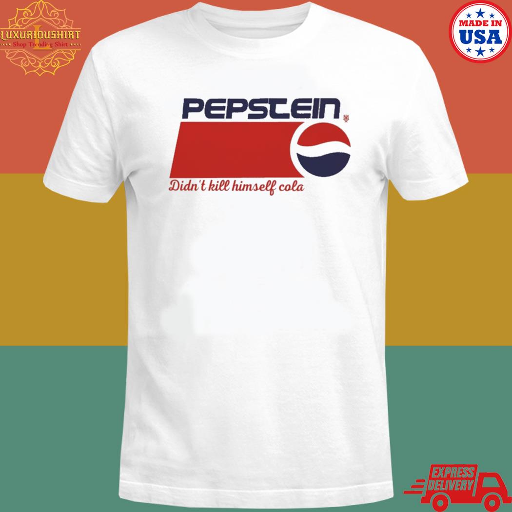 Official Pepstein Didn't Kill Himself Cola Shirt