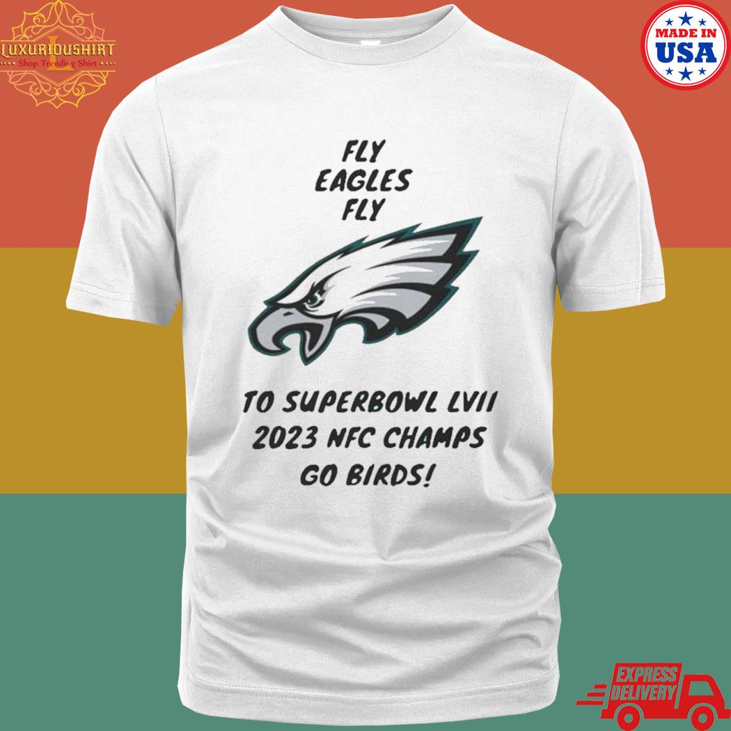 Official Philadelphia Eagles Fly Eagles Fly To Super Bowl Lvii 2023 Nfc Champs Go Birds Shirt