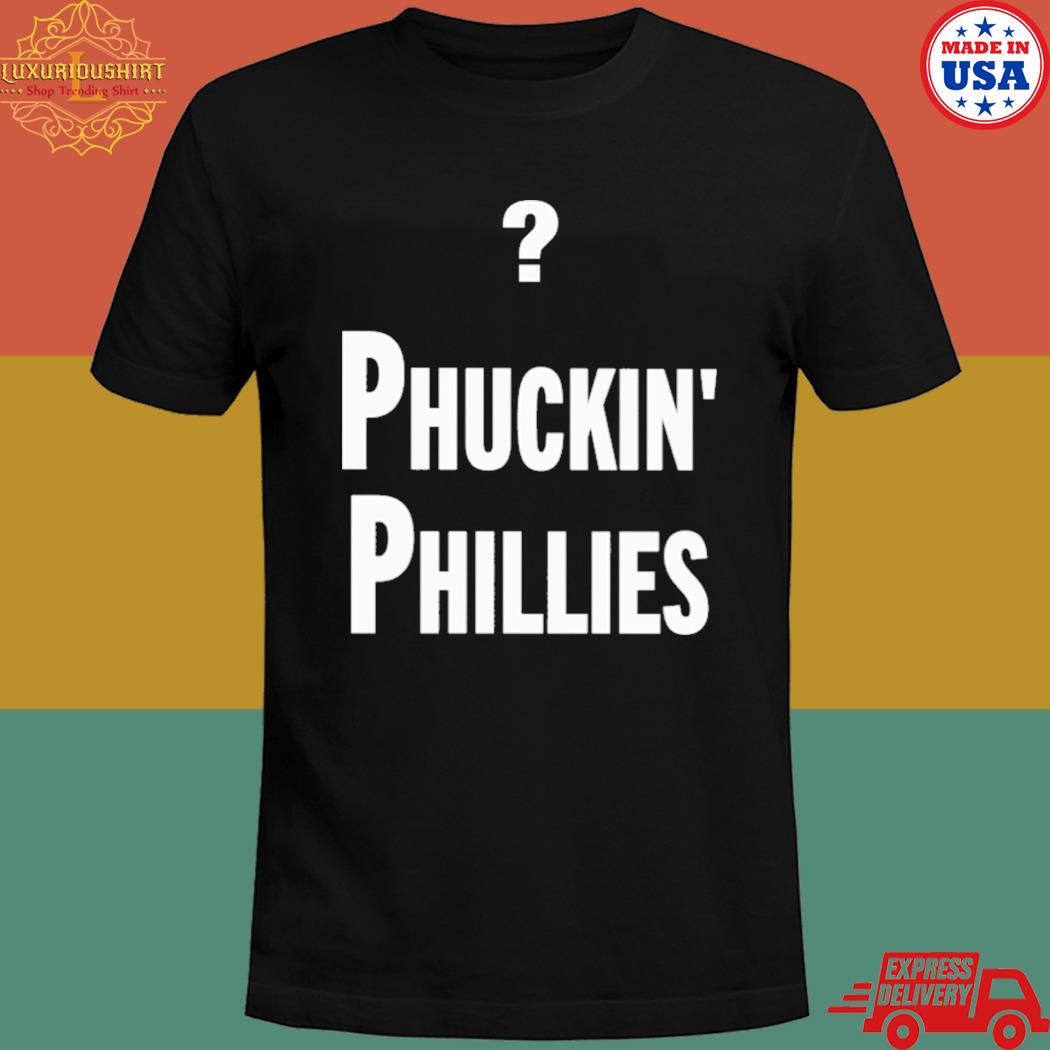 Oficial Philadelphia Phillies Phuckin Phillies Shirt, hoodie, tank top,  sweater and long sleeve t-shirt