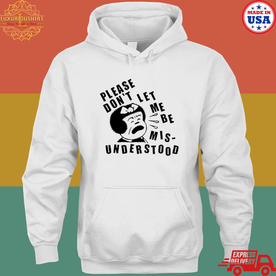 Official Please don't let me be Mis-understood T-s hoodie