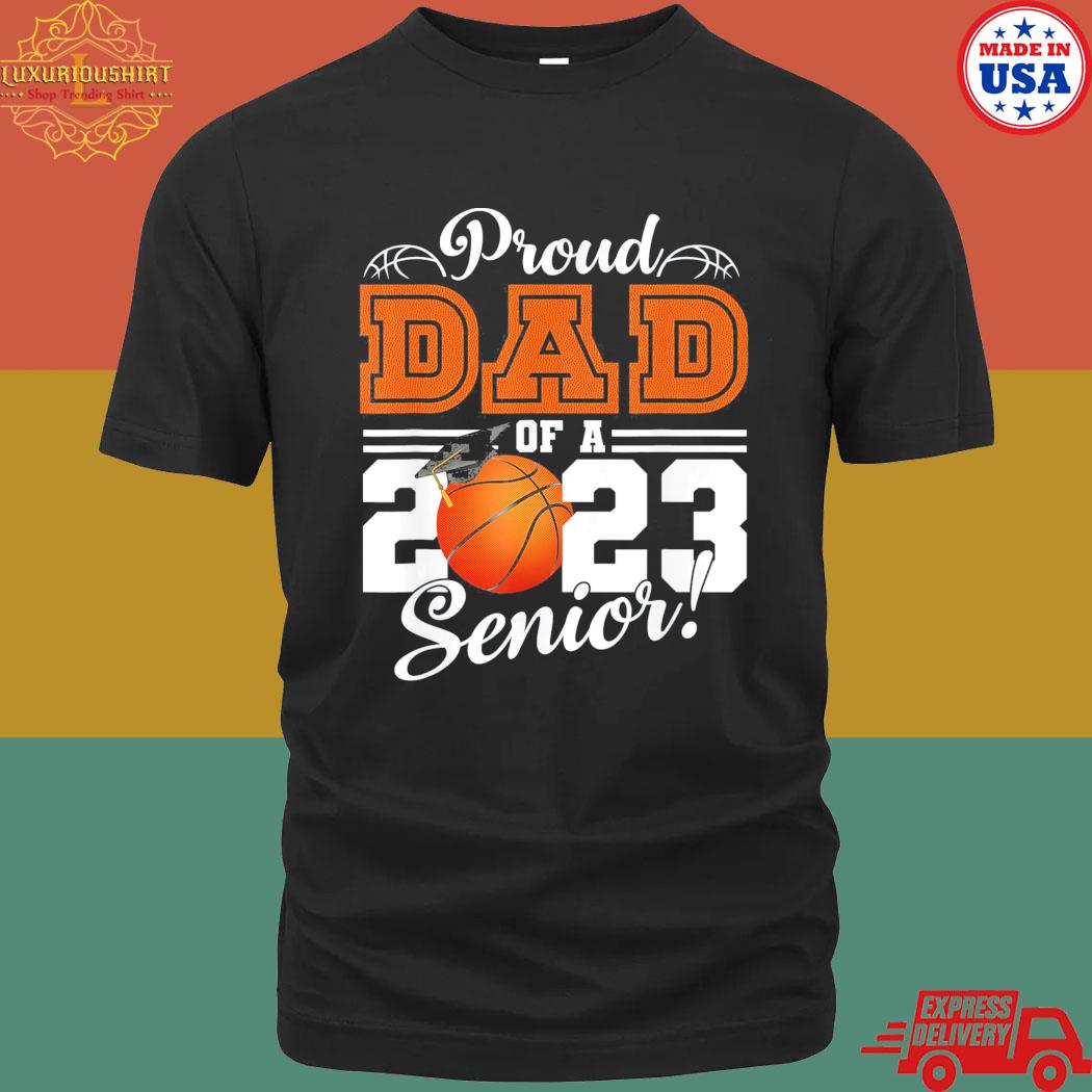 Official Proud Dad Of A 2023 Senior Basketball Graduate Class of 2023 T-Shirt