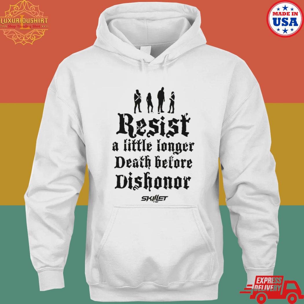 Official Resist a little longer death before dishonor skillet s hoodie