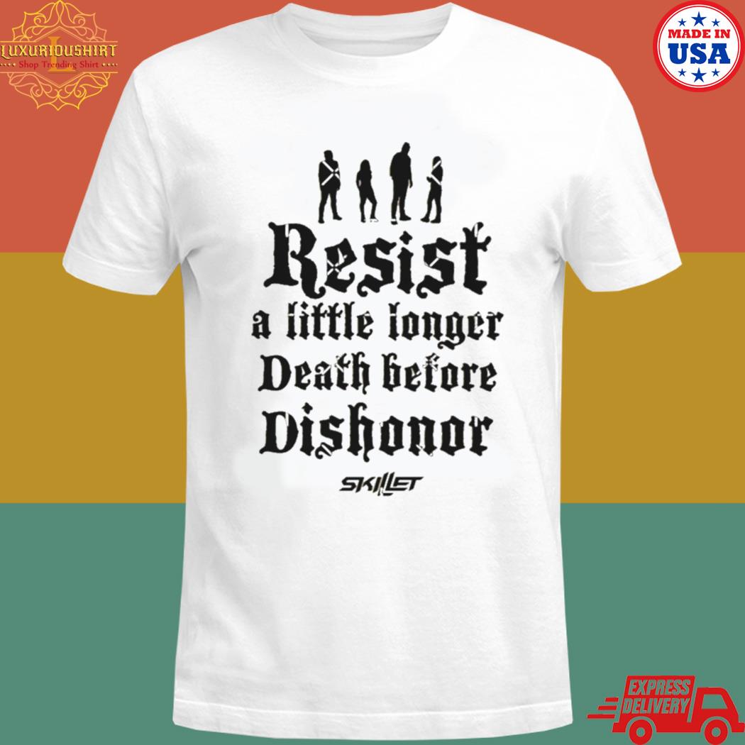 Official Resist a little longer death before dishonor skillet shirt