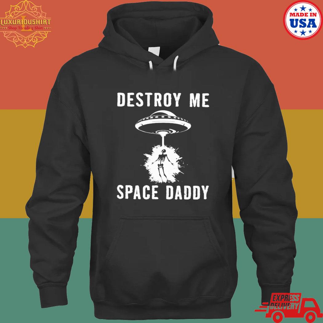 Official Rob sheridan destroy me space daddy T-s hoodie
