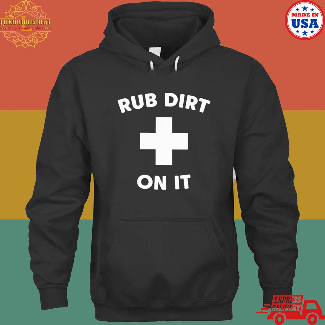 Official Rub dirt on it T-s hoodie