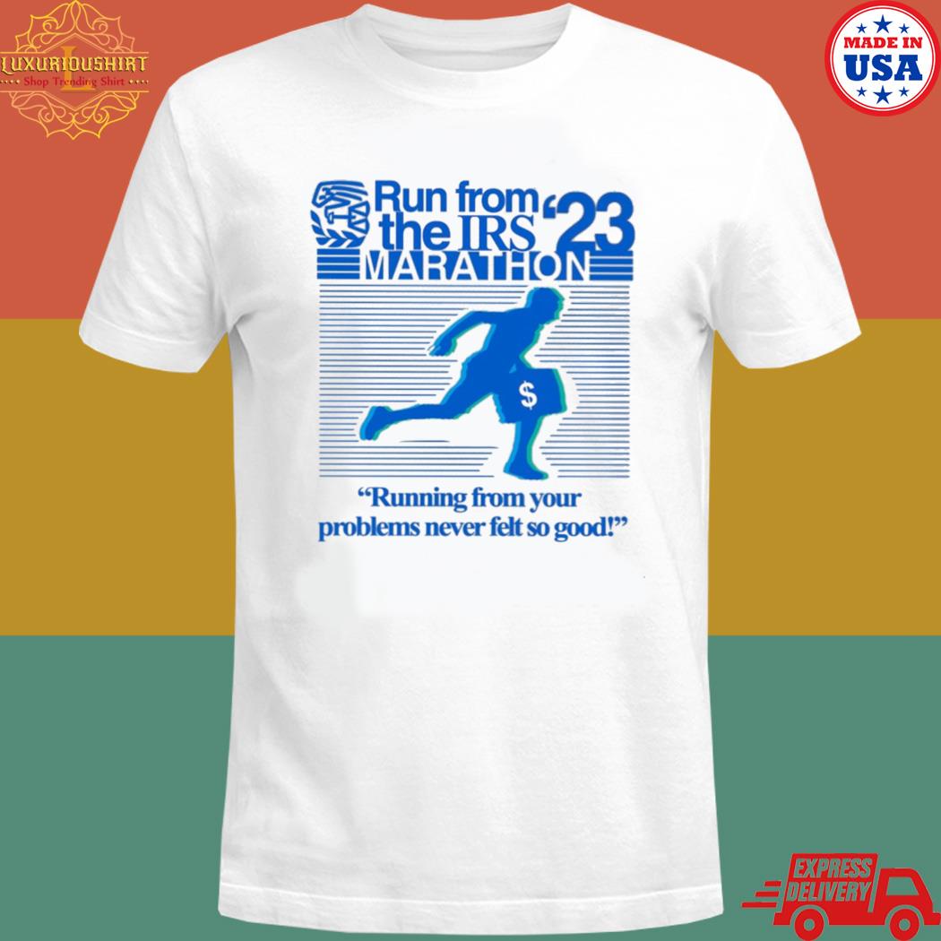 Official Run from the irs marathon 2023 running from your problems never felt so good shirt