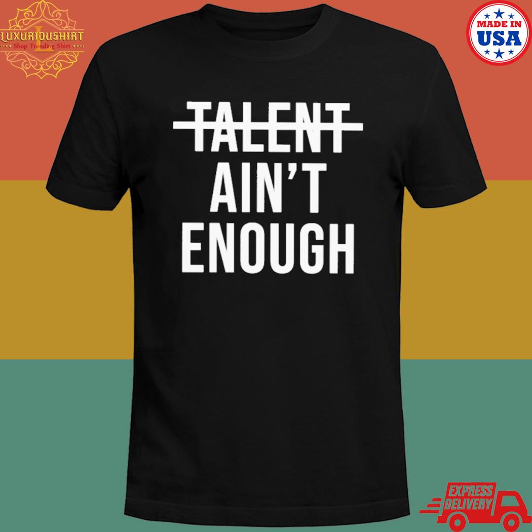 Official Talent ain't enough T-shirt