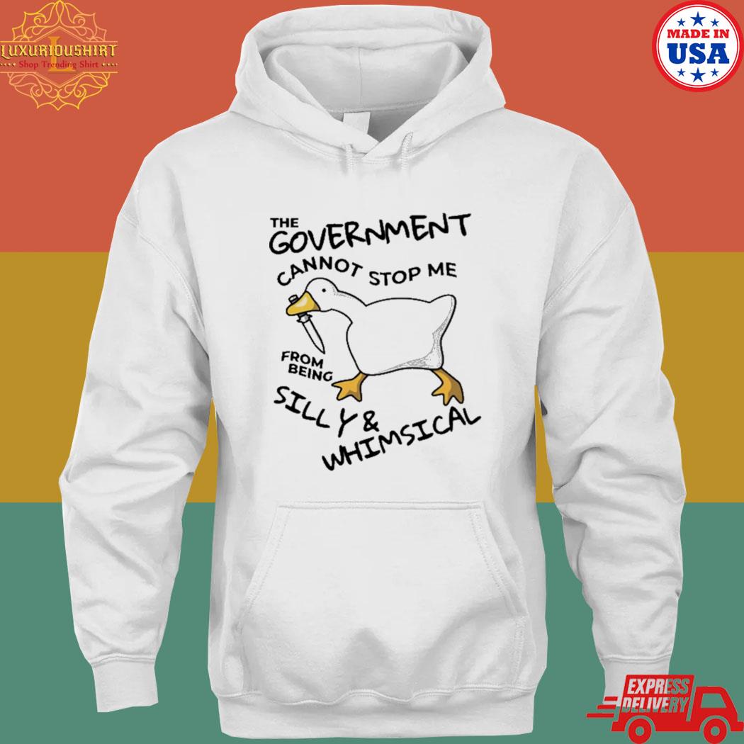 Official The Government Cannot Stop Me From Being Silly and Whimsical Shirt hoodie