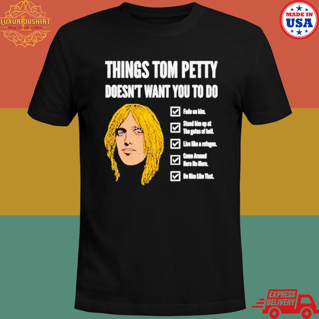 official-things-tom-petty-doesn-t-want-you-to-do-fade-on-him-t-shirt-20fashionteeshirt