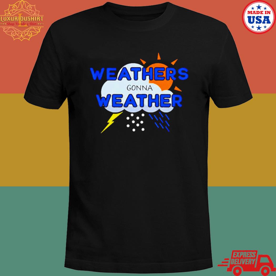 Official Weathers gonna weather Tshirt 20fashionteeshirt
