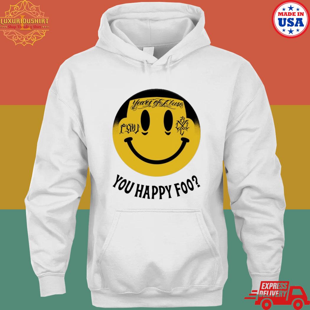 Official Years of abuse you happy foo T-s hoodie