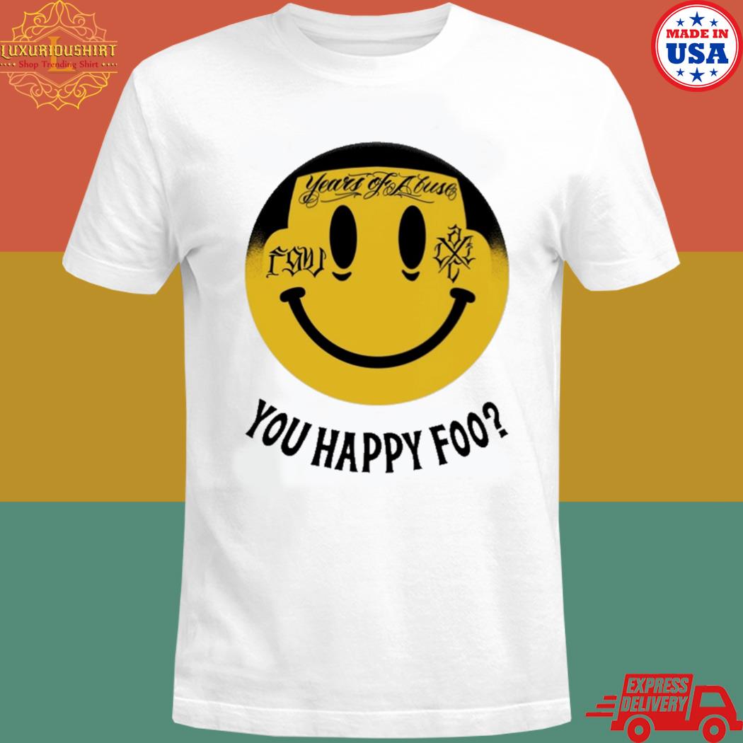 Official Years of abuse you happy foo T-shirt