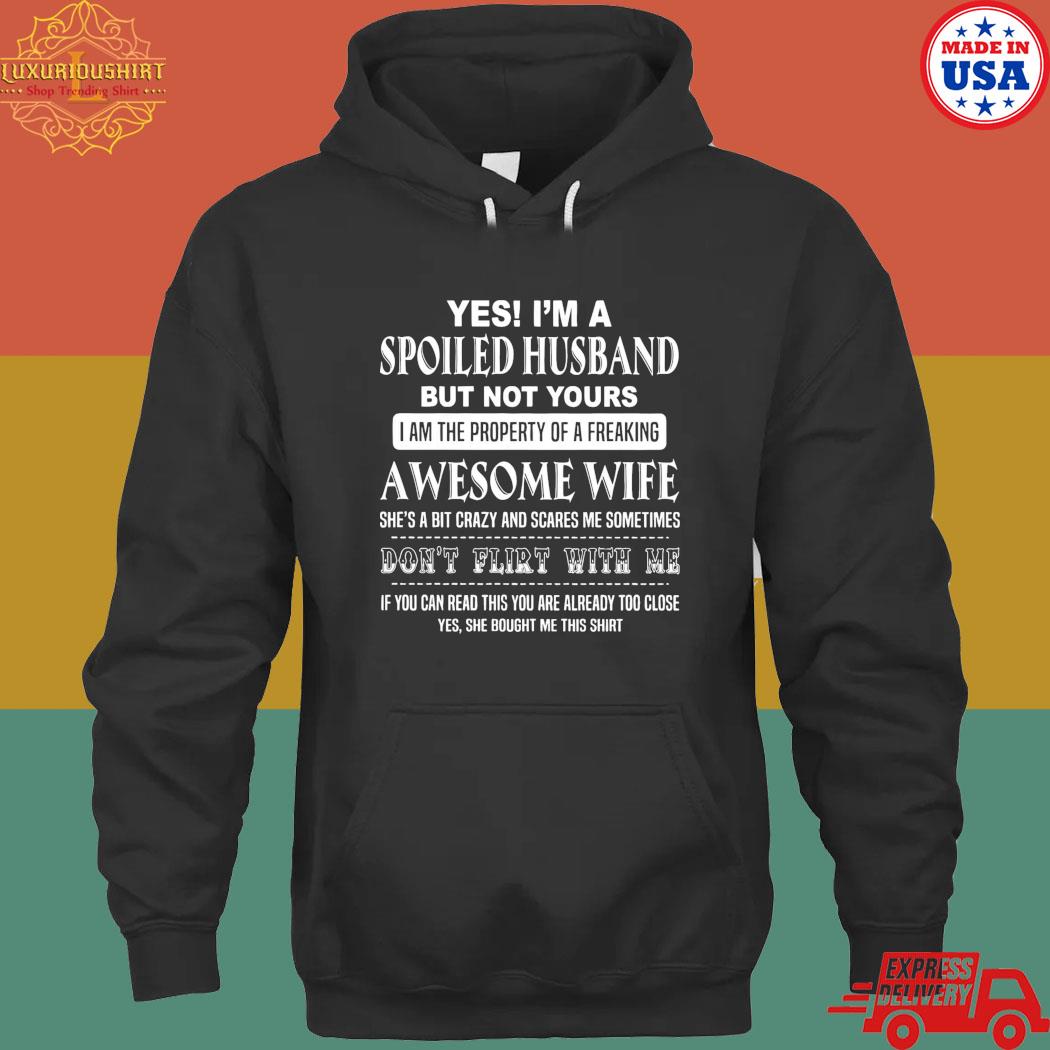 Official Yes I'm A Spoiled Husband But Not Yours Awesome Wife T-Shirt hoodie