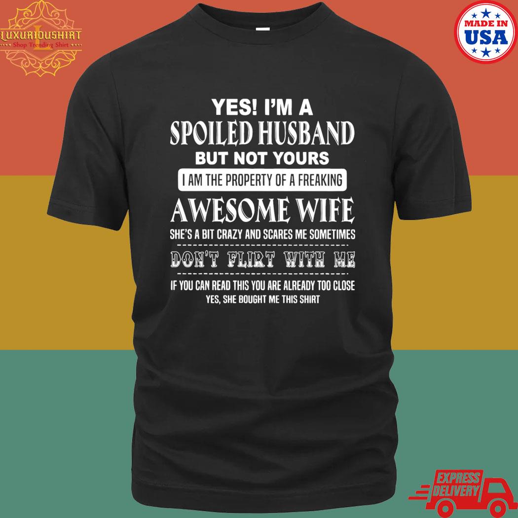 Official Yes I'm A Spoiled Husband But Not Yours Awesome Wife T-Shirt