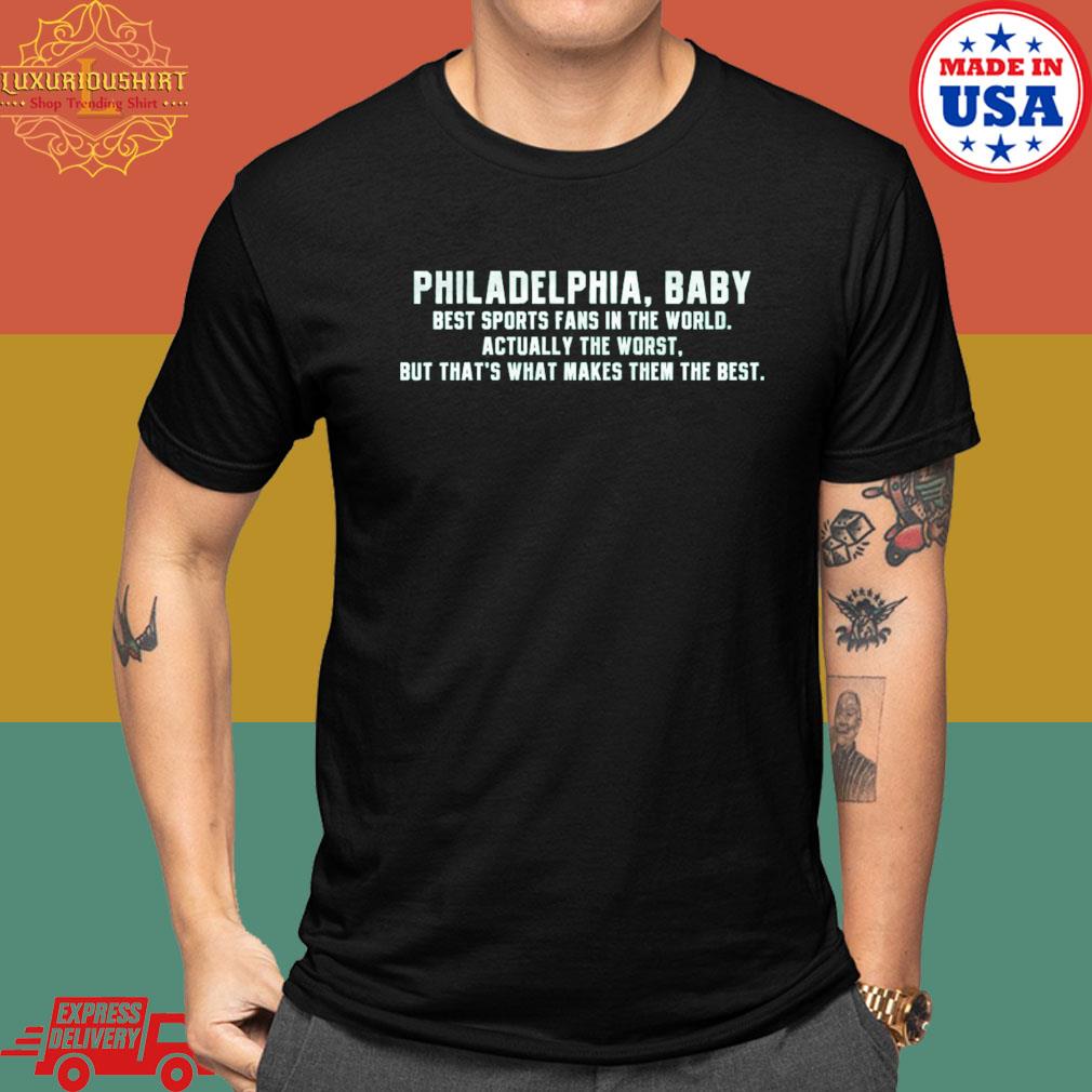 Philadelphia Baby Best Sports Fans In The World Actually The Worst Shirt