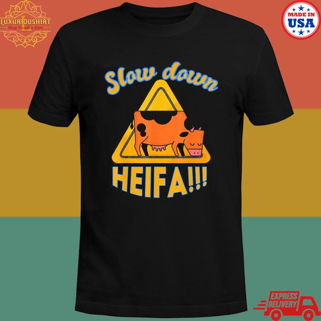 Slow down heifa T-shirt