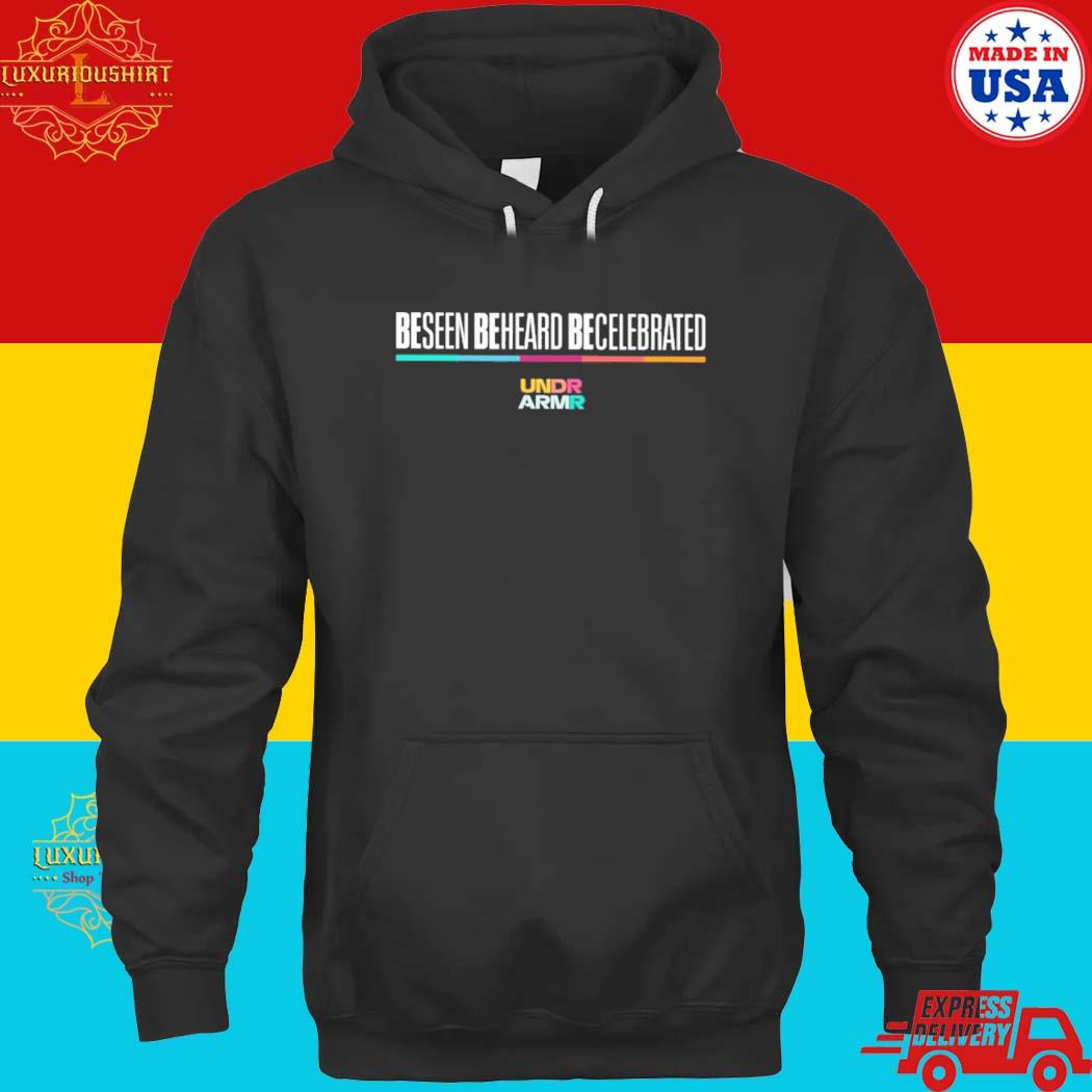 Official Be Seen Be Heard Be Celebrated Shirt hoodie