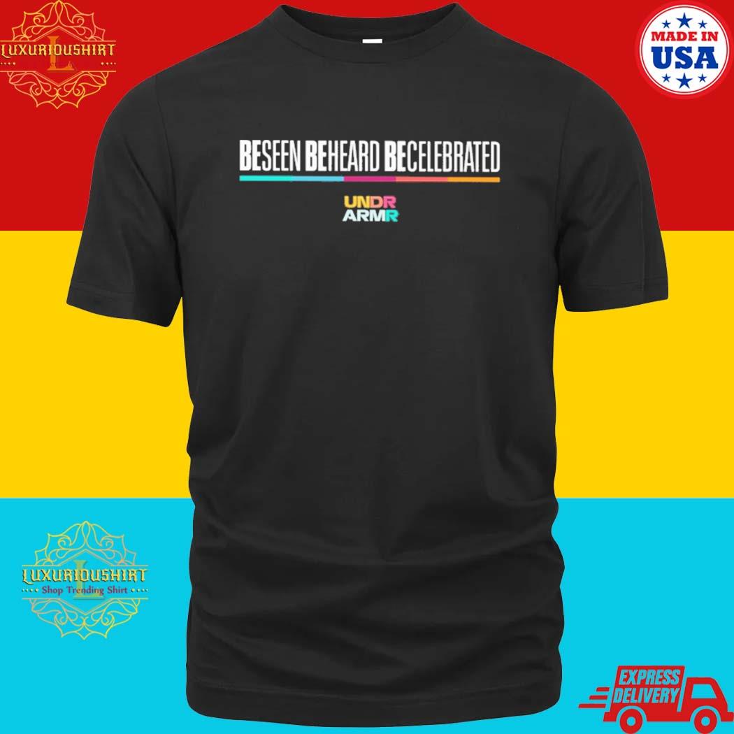 Official Be Seen Be Heard Be Celebrated Shirt