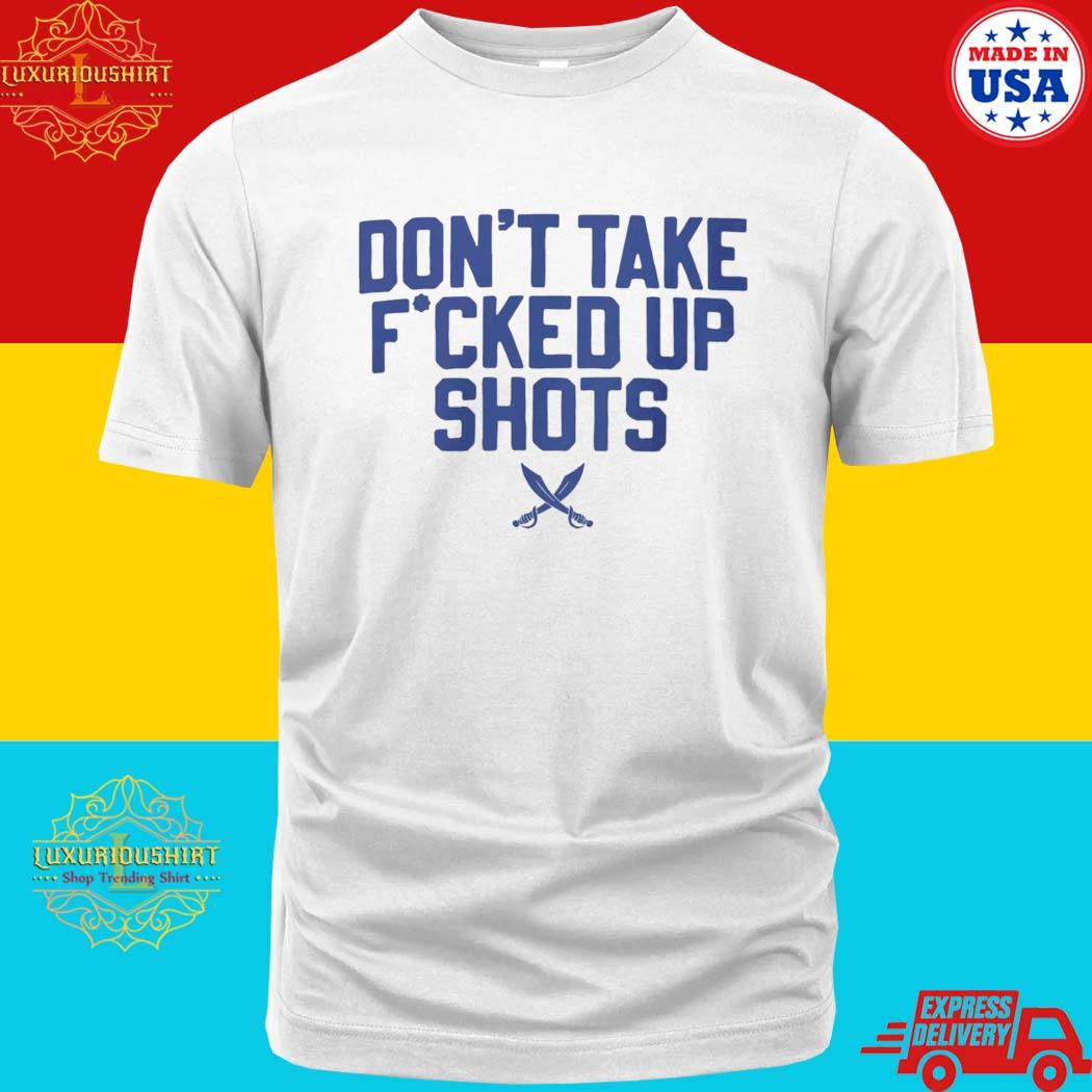 Official Don't Take Fucked Up Shots Shirt