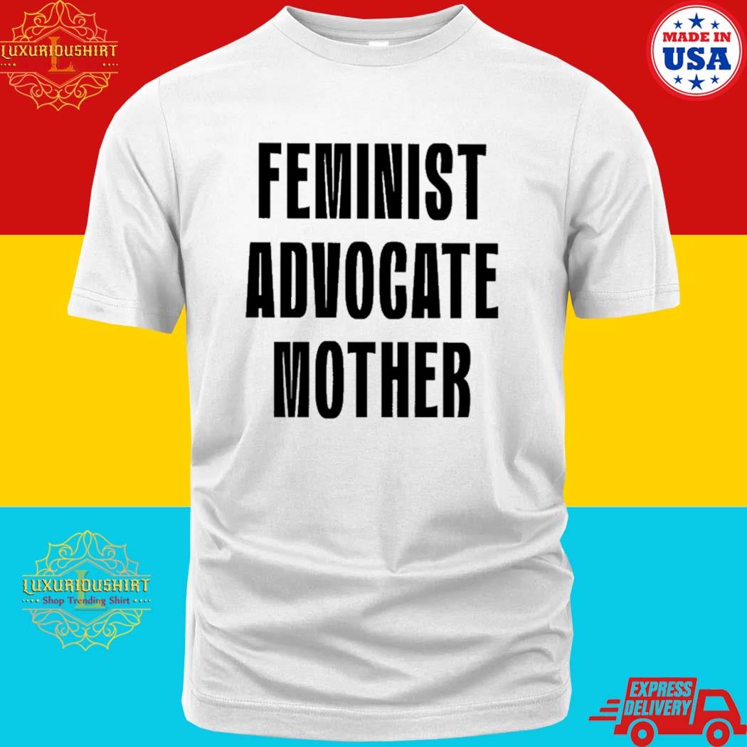 Official Feminist Advocate Mother Shirt