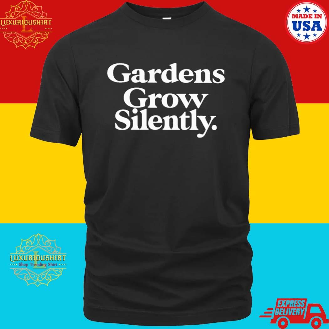 Official Gardens Grow Silently Shirt