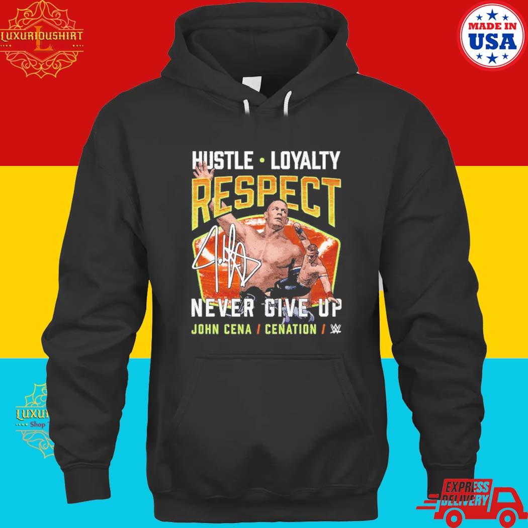 Official hustle Loyalty Respect Never Give Up John Cena Cenation Shirt hoodie