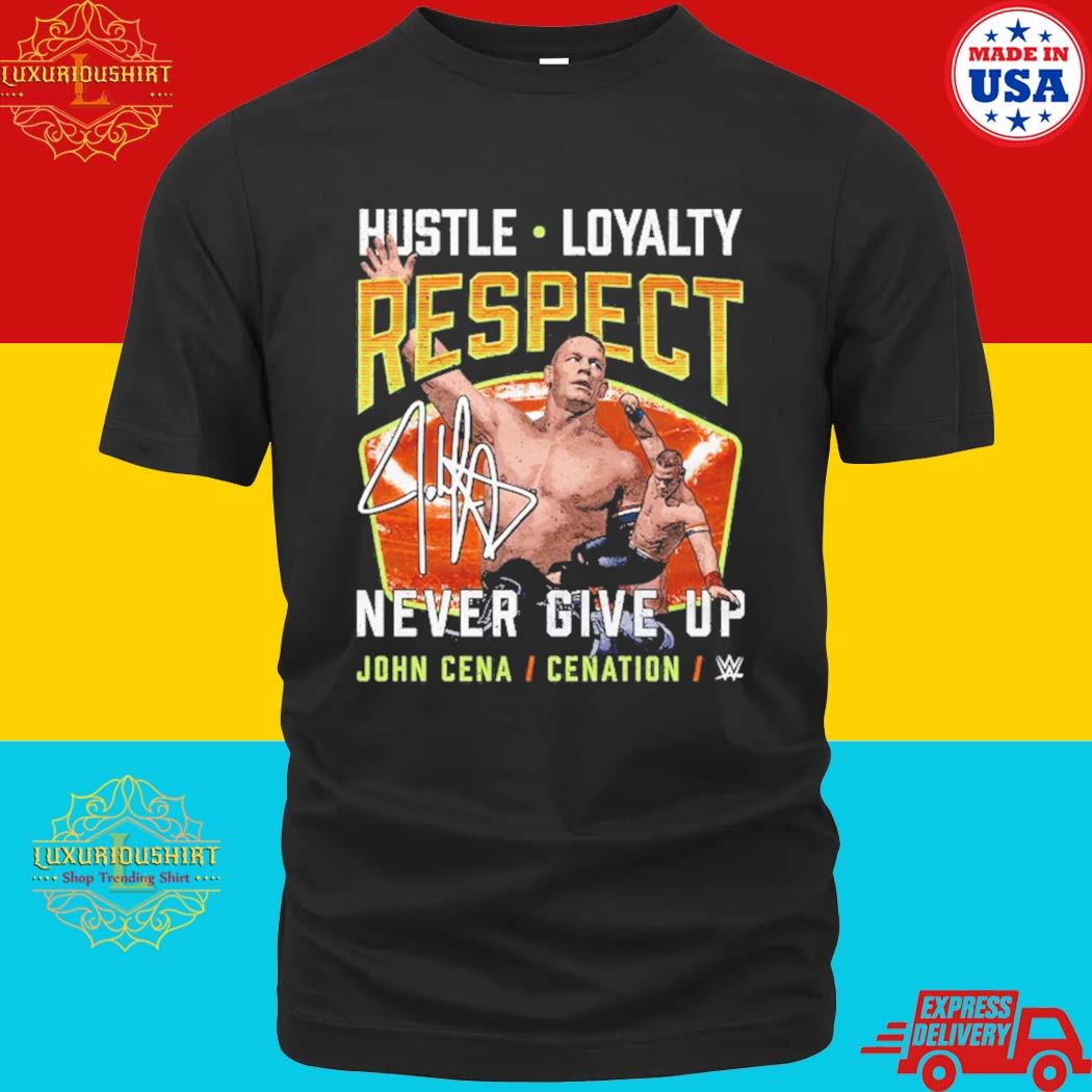 Official hustle Loyalty Respect Never Give Up John Cena Cenation Shirt