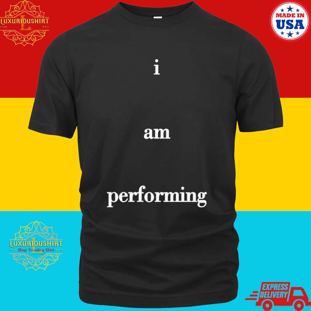 Official I Am Performing Shirt