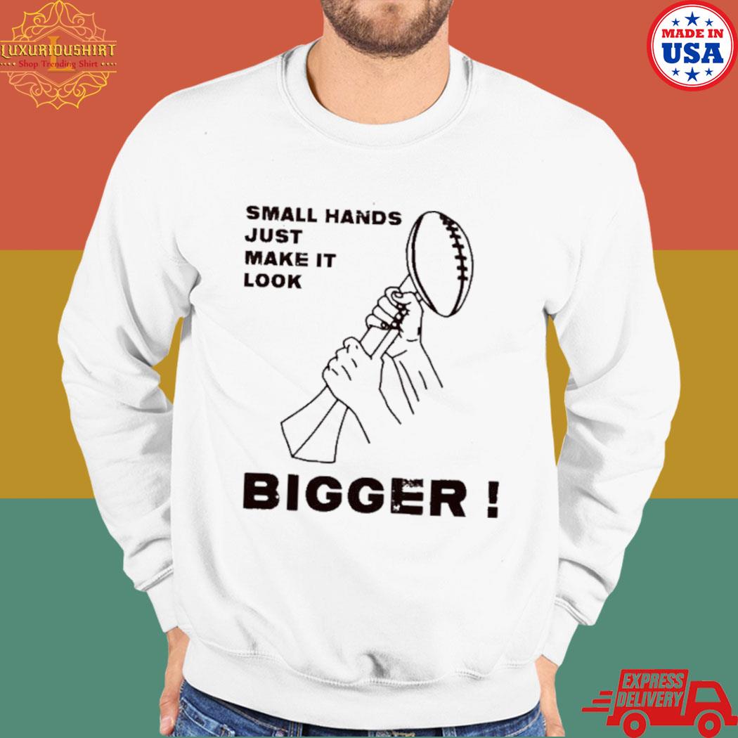 Official kenny pickett small hands just make it look bigger T-shirt,  hoodie, sweater, long sleeve and tank top