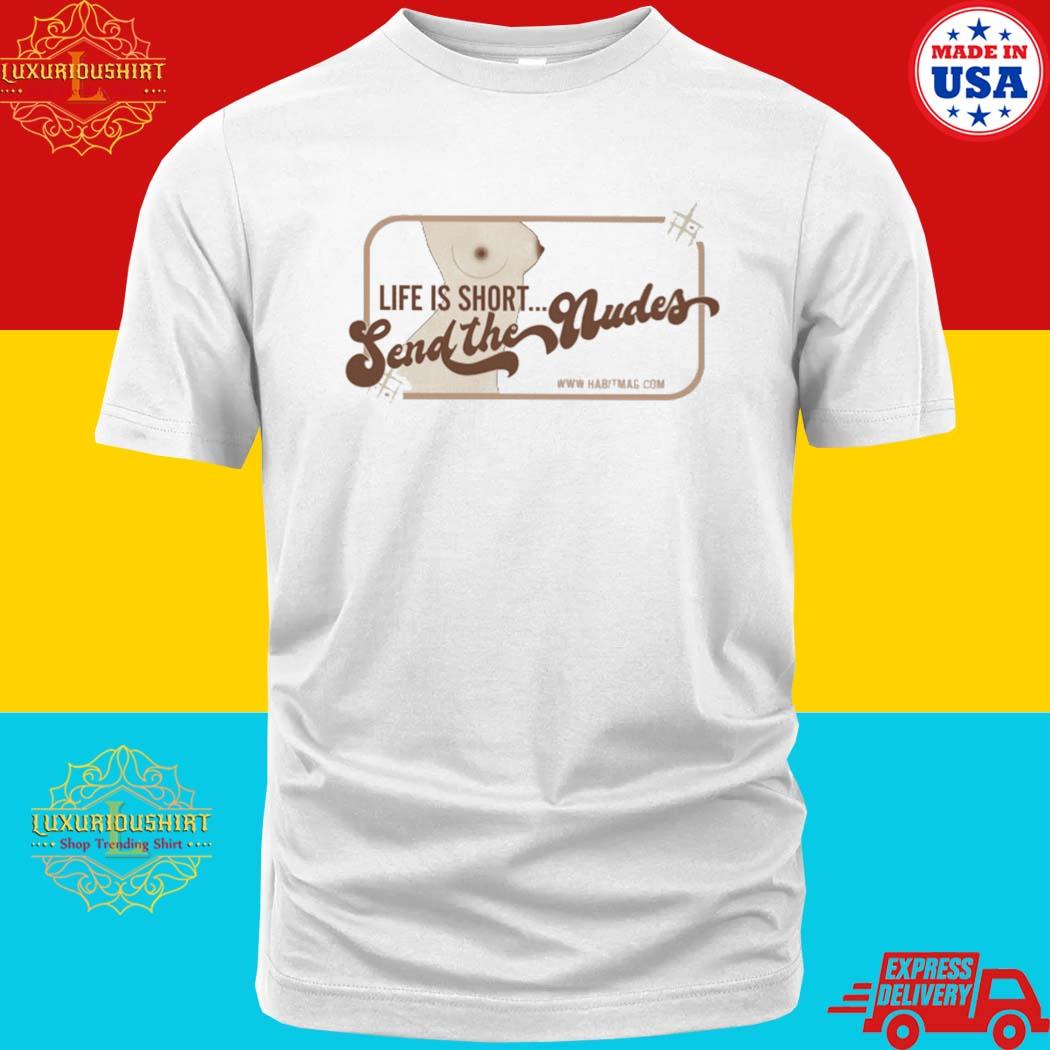 Official Life Is Short Send The Nudes T-Shirt