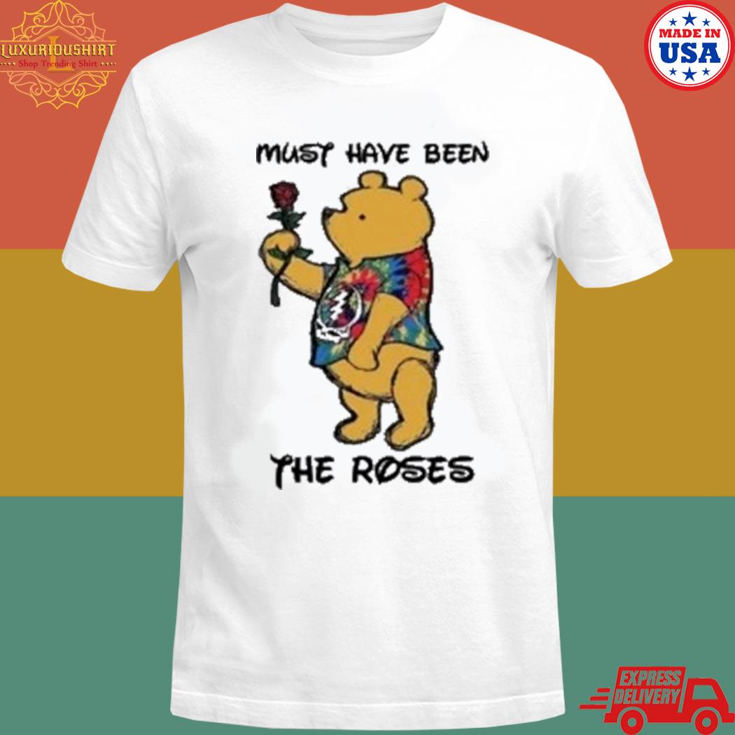 Official pooh Grateful Dead Must Have Been The Roses Shirt Official pooh Grateful Dead Must Have Been The Roses Shirt