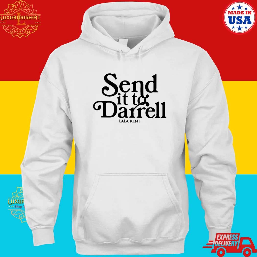 Official Send It To Darrell Lala Kent Shirt hoodie