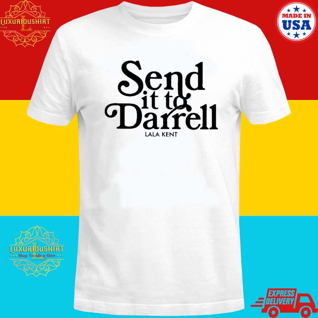 Official Send It To Darrell Lala Kent Shirt