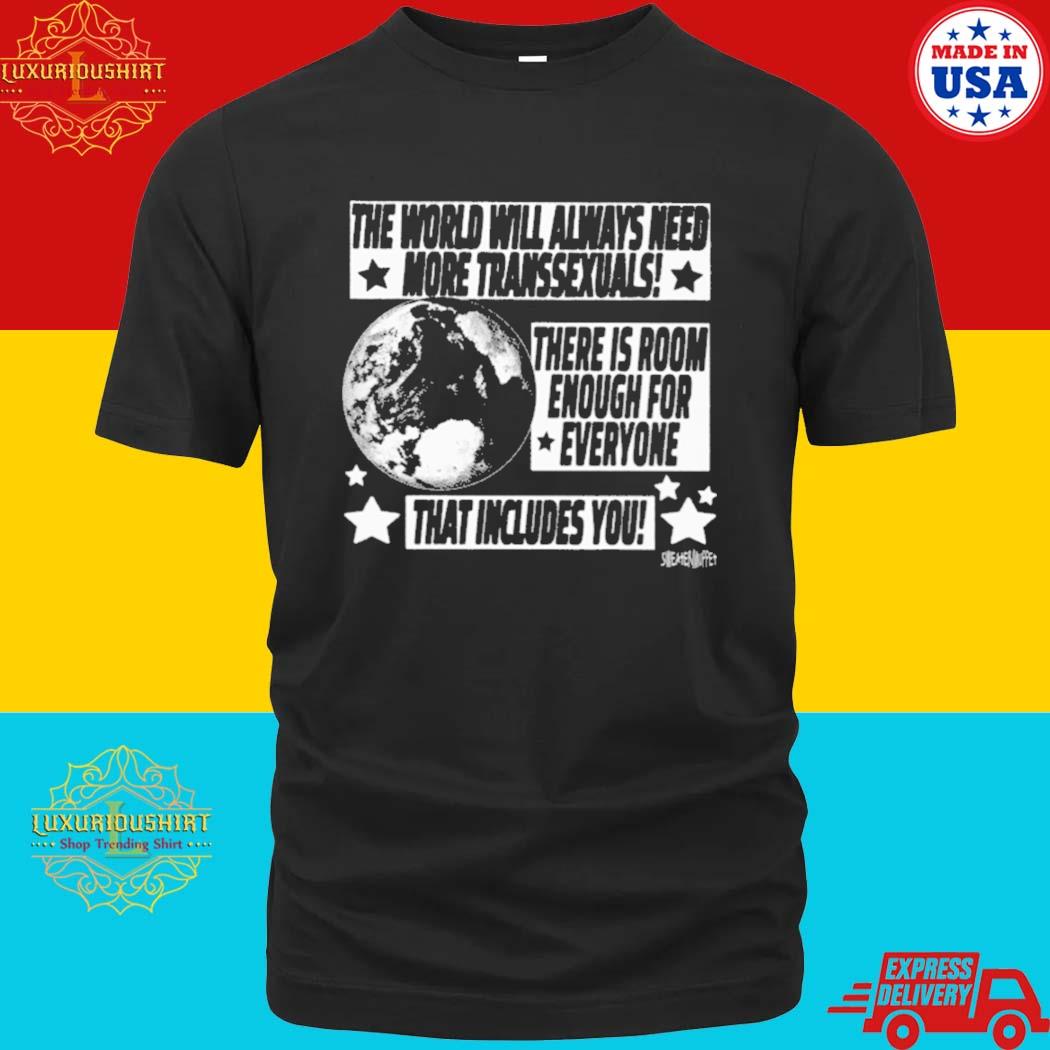 Official The World Will Always Need More Transsexuals There Is Room Enough For Everyone Shirt
